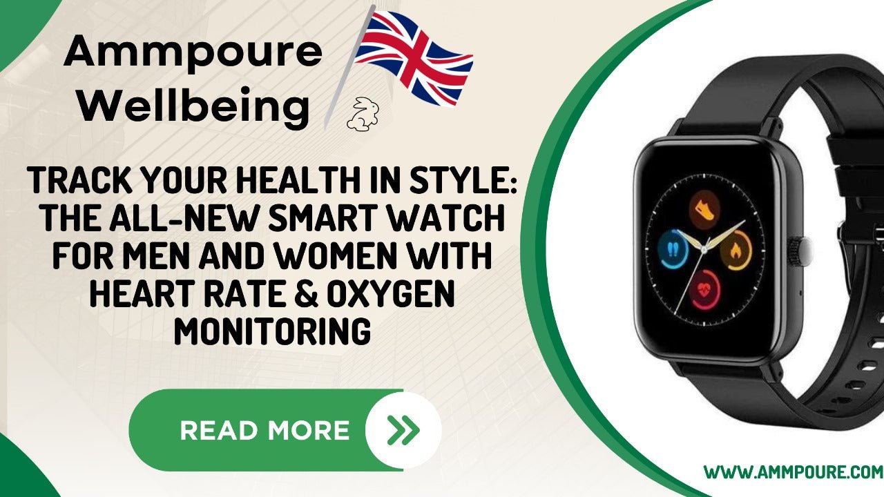 Track Your Health in Style: The All-New Smart Watch for Men and Women with Heart Rate & Oxygen Monitoring - Ammpoure Wellbeing